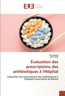 Évaluation des prescriptions des antibiotiques à l'Hôpital: Evaluation des prescriptions des antibiotiques à l'Hôpital Universitaire de Bizerte 6203418463 Book Cover