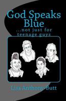 God Speaks Blue: ...not just for teenage guys 1456504606 Book Cover