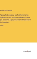 Apercu historique sur les fortifications, les ingénieurs et sur le corps du génie en France par le colonel Augoyat Sur les fortifications et les ingén 3382701154 Book Cover