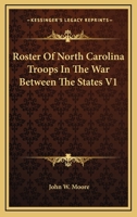 Roster Of North Carolina Troops In The War Between The States V1 116330946X Book Cover