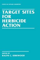 Target Sites for Herbicide Action (Topics in Applied Chemistry) 1489924353 Book Cover