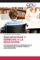 DISCAPACIDAD Y DERECHO A LA EDUCACIÓN: UN ESTUDIO SOCIO-JURÍDICO DE LA VULNERACIÓN A NIÑOS, NIÑAS Y ADOLESCENTES 6202112379 Book Cover