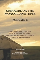 GENOCIDE ON THE MONGOLIAN STEPPE: First-hand Account of Genocide in Southern Mongolia during the Chinese Cultural Revolution (Volume II) B0FRZMD5S3 Book Cover