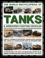 The World Encyclopedia of Tanks & Armoured Fighting Vehicles: Over 400 Vehicles and 1200 Wartime and Modern Photographs 0754833518 Book Cover