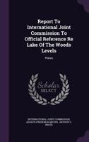 Report to International Joint Commission to Official Reference Re Lake of the Woods Levels: Plates 135482606X Book Cover