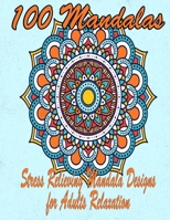 100 Mandalas: An Adult Coloring Book Featuring 100 of the World’s Most Beautiful Mandalas for Stress Relief and Relaxation. Vol 10 B08W6QDCF9 Book Cover