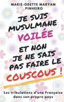 Je suis musulmane voilée et non je ne sais pas faire le couscous !: Les tribulations d'une Française dans son propre pays (French Edition) 2322200654 Book Cover