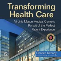 Transforming Health Care: Virginia Mason Medical Center's Pursuit of the Perfect Patient Experience B0H42P85MF Book Cover