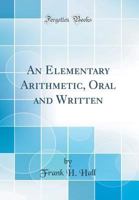An Elementary Arithmetic: Oral and Written 1517422744 Book Cover