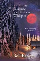 The Omega Journey: Blood Moons Whisper (1st Ed) Blood Moon Whispers, Alpha (2nd Ed) 1940224160 Book Cover