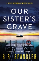 Our Sister's Grave: A totally unputdownable mystery thriller (Detective Casey White) 1835255094 Book Cover