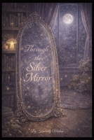 Through the Silver Mirror B0GMHD4P5J Book Cover