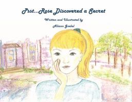 Psst...Rose Discovered a Secret 0999899317 Book Cover