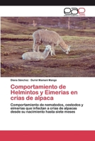 Comportamiento de Helmintos y Eimerias en crías de alpaca: Comportamiento de nematodos, cestodos y eimerias que infectan a crías de alpacas desde su nacimiento hasta siete meses 6139468817 Book Cover