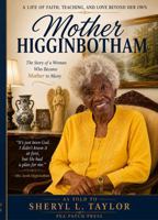 Mother Higginbotham: The Story of a Woman Who Became Mother to Many (Pea Patch Legacy Series) B0H1882GDW Book Cover