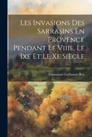 Les Invasions Des Sarrasins En Provence Pendant Le Viiie, Le Ixe Et Le Xe Siècle 1021190004 Book Cover