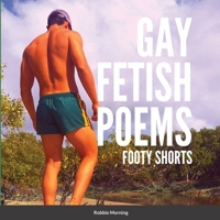 Gay Fetish Poems: Footy Shorts 1470941589 Book Cover