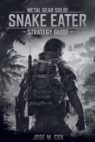 METAL GEAR SOLID DELTA: SNAKE EATER – Strategy Guide: Master Stealth, Defeat Every Boss, Unlock Every Secret, and Achieve 100% Completion B0FNWQGP2J Book Cover