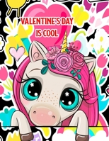 Valentine's Day Is Cool: A Fun & Educational Children’s Workbook For Valentine's Day: Coloring, Mazes, Dot To Dot & Word Search Puzzles (Unicorn Cover) 1658593766 Book Cover