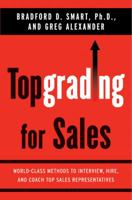 Topgrading for Sales: World-Class Methods to Interview, Hire, and Coach Top Salesrepresentatives 1591842069 Book Cover