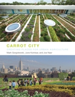 Carrot City: Creating Places for Urban Agriculture 1580933114 Book Cover