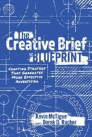 The Creative Brief Blueprint: Crafting Strategy That Generates More Effective Advertising 1098390458 Book Cover