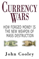 Currency Wars: How Forged Money is the New Weapon of Mass Destruction 1602392706 Book Cover