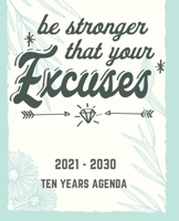 Be Stronger Thas Your Excuses: 2021-2030 Ten Years Agenda: 10 Year Calendar Monthly Planner 2021-2030: planner and organizer for academic agenda and schedule appointment January 2021-December 2030 B093N4C26C Book Cover