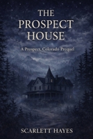 The Prospect House (The Prospect, Colorado Series) B0GF94C1F6 Book Cover