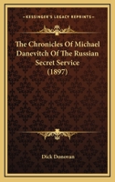 The Chronicles of Michael Danevitch of the Russian Secret Service 9367241445 Book Cover
