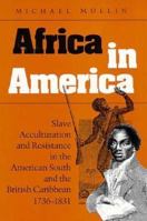 Africa in America: Slave Acculturation and Resistance in the American South and the British Caribbean, 1736-1831 (Blacks in the New World) 0252064461 Book Cover