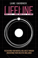 Lifeline: Recovering Your Mental Wellness Through Uncovering Your Creative Brilliance 1948382660 Book Cover