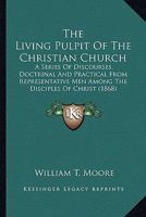 The Living Pulpit Of The Christian Church: A Series Of Discourses, Doctrinal And Practical From Representative Men Among The Disciples Of Christ 1164109782 Book Cover