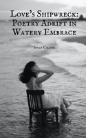 Love's Shipwreck: Poetry Adrift in Watery Embrace 9916390797 Book Cover