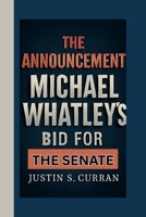 THE ANNOUNCEMENT: Michael Whatley’s Bid for the Senate B0FPBGK6TC Book Cover