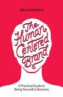 The Human Centered Brand: A Practical Guide to Being Yourself in Business 9534817112 Book Cover