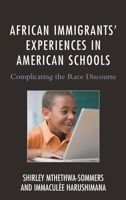 African Immigrants' Experiences in American Schools: Complicating the Race Discourse 1498510736 Book Cover