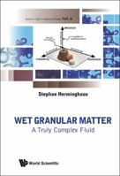 WET GRANULAR MATTER: A TRULY COMPLEX FLUID 9814417696 Book Cover