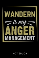WANDERN IS MY ANGER MANAGEMENT NOTIZBUCH: A5 52 WOCHENKALENDER Wandern Geschenke | Gipfelbuch | Tagebuch zum Eintragen | Wanderzubehör | Berg ... | Bergsteiger Wanderer (German Edition) 166102663X Book Cover