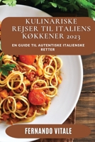 Kulinariske Rejser til Italiens Køkkener 2023: En Guide til autentiske italienske Retter 1837528578 Book Cover