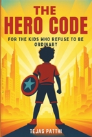 The Hero Code - For the Kids Who Refuse to Be Ordinary: For every dreamer, believer, and fighter, The Hero Code reminds us that greatness does not ... try, to fail, and to rise stronger each time B0FWR3YSL5 Book Cover