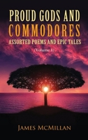 Proud Gods and Commodores: Assorted Poems and Epic Tales 1956742093 Book Cover