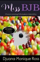 Miss BJB: Overcoming Mistaken Identity 0692961828 Book Cover