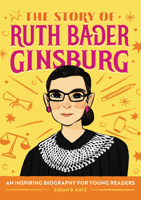 The Story of Ruth Bader Ginsburg: A Biography Book for New Readers 1646110110 Book Cover