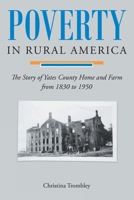 Poverty in Rural America: The Story of Yates County Home and Farm from 1830 to 1950 1098016106 Book Cover