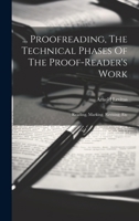 ... Proofreading, The Technical Phases Of The Proof-reader's Work: Reading, Marking, Revising, Etc B0CMCVFDKF Book Cover