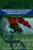 Refining Processes for the Co-Development of Genome-Based Therapeutics and Companion Diagnostic Tests: Workshop Summary 0309298210 Book Cover