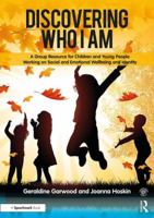 Discovering Who I Am: A Group Resource for Children and Young People Working on Social and Emotional Wellbeing and Identity 1909301914 Book Cover