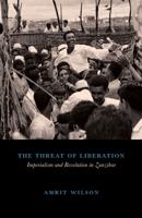 The Threat of Liberation: Imperialism and Revolution in Zanzibar 0745334075 Book Cover