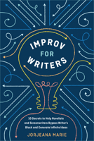 Improv for Writers: 10 Secrets to Help Novelists and Screenwriters Bypass Writer's Block and Generate Infinite Ideas 0399582037 Book Cover